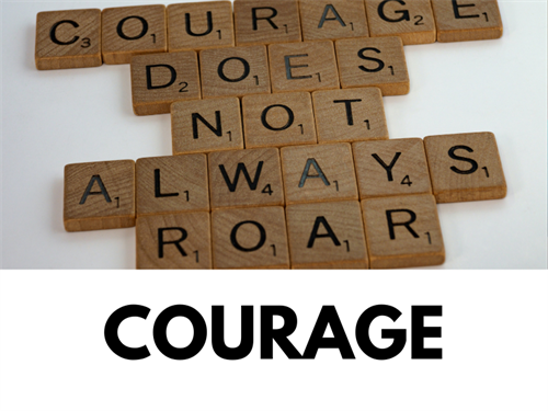 Being courageous means being completely honest when it is not easy, but it is necessary