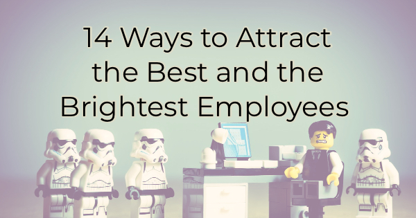 Image for 14 Ways to Attract the Best and the Brightest Employees (aka how to become an employer of choice)
