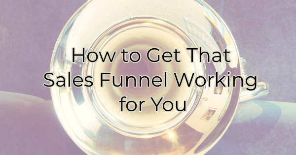 Image for How to Get That Sales Funnel Working for You (Part One)