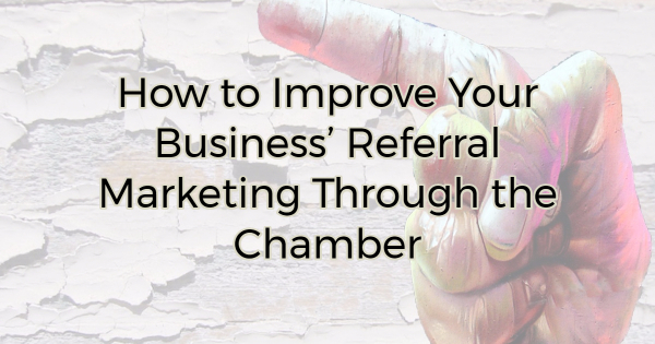 Image for How to Improve Your Business’ Referral Marketing Through the Chamber