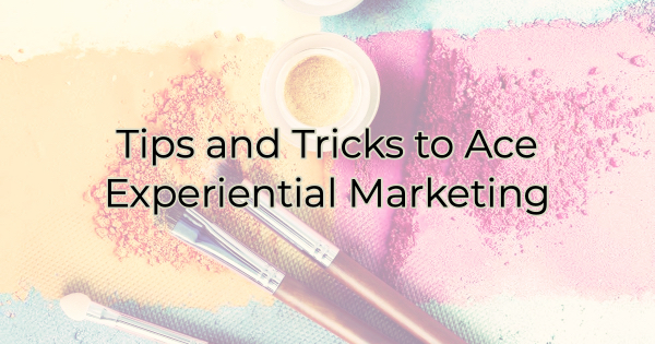 Tips and Tricks to Ace Experiential Marketing
