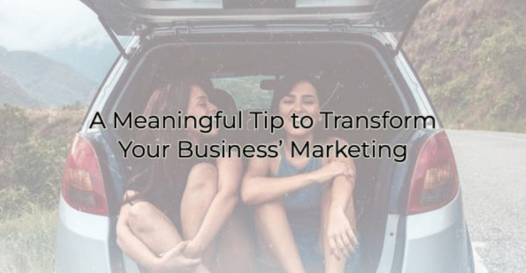 Image for A Meaningful Tip to Transform Your Business' Marketing
