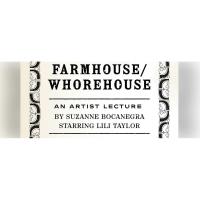 Farmhouse/Whorehouse: An Artist Lecture by Suzanne Bocanegra Starring Lili Taylor