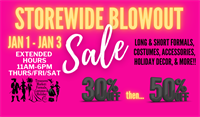 New Year Storewide Blowout Sale: Formals, Costumes, Holiday & Gift Treasures
