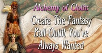 Alchemy of Cloth: Fantasy Ball Fashion Workshop