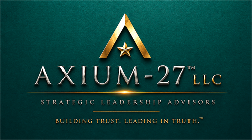 Axium-27™ Strategic Leadership Advisors. Building Trust...Leading in Truth.