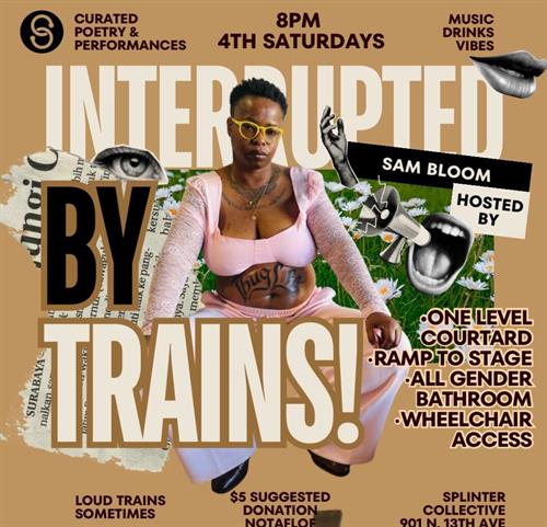 Interrupted by Trains | Curated Poetry & Performances | 8pm 4th Saturdays | Hosted by Sam Bloom