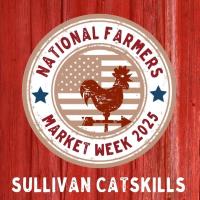 Farmers Markets for the Win! National Farmers Market Week Comes to the Sullivan Catskills August 3-9th and Will Be Celebrated at 11 Markets