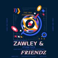The Real Rave presents – Zawley & Friendz: The 3rd Dimension