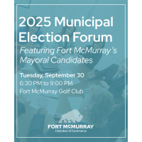 2025 Municipal Election Forum - Featuring Fort McMurray’s Mayoral Candidates