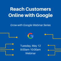WEBINAR:  Grow with Google - Reach Customers Online with Google