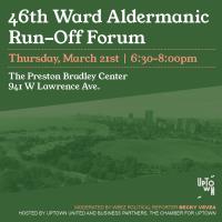 46th Ward Aldermanic Run-Off  Forum