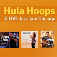 Hula Hoops and LIVE Jazz Jams Chicago