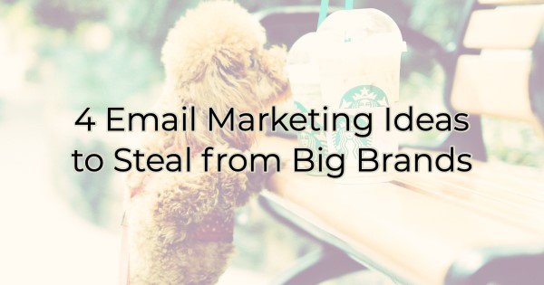 Image for 4 Email Marketing Ideas to Steal from Big Brands