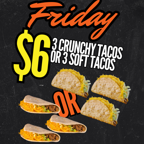 Friday Deal: 3 Crunchy or 3 Soft Tacos for $6