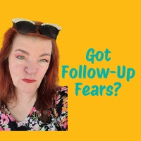 Got Follow-Up Fears? Let’s Make It LESS Scary!