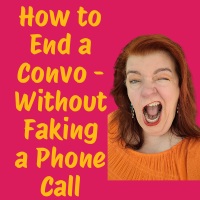 How to End a Conversation - Without Faking a Phone Call