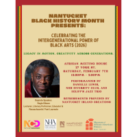 Nantucket Black History Month Presents: Celebrating the Intergenerational Power of Black Arts 2026