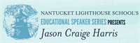 Nantucket Lighthouse School’s Educational Speaker Series Presents: Jason Craige Harris