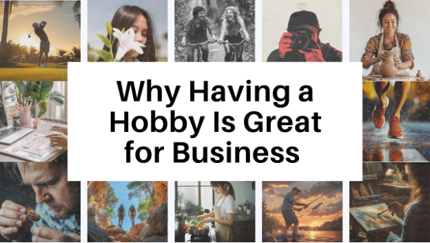 Why Having a Hobby Is Great for Business