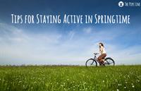 TIPS FOR STAYING ACTIVE IN SPRINGTIME