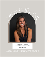 Amigas Coffee Talk with Mikelle Holzberger