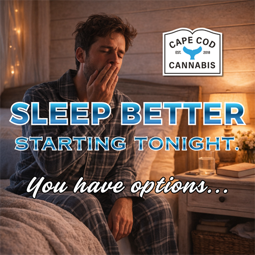 Sleep Better...Starting Tonight! Cape Cod Cannabis is the best dispensary on Cape Cod!