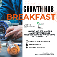 Growth Hub Breakast - 'How do we get makers, manufacturers and producers more productive in Cornwall'