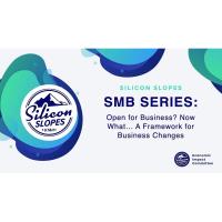 Silicon Slopes SMB Series: Open for Business? Now What... A Framework for Business Changes