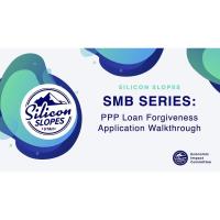 Silicon Slopes SMB Series: PPP Loan Forgiveness Application Walkthrough