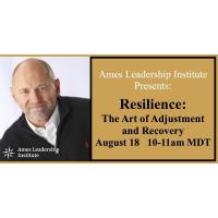 Ames Leadership Institute On Resilience: The Art of Adjustment and Recovery