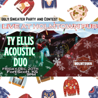 Holmtown Pub's Ugly Sweater Party & Contest - Ty Ellis Acoustic Duo 12/20