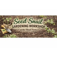 Seed Snail Gardening Workshop at the Shead Farm