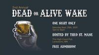 2nd Annual Dead or Alive Wake - One Night Only