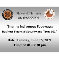 Flower Hill Institute & AICCNM: Sharing Indigenous Foodways: Business Financial Security and Taxes 101