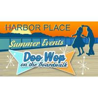 Harbor Place Summer Series:  DooWop on the Boardwalk