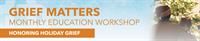Grief Matters: Honoring Holiday Grief