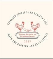 Vineland Historical & Antiquarian Society - Poultry and Egg Festival/Vintage  and Variety Sale / 10-14-23