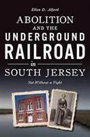 Vineland Historical and Antiquarian Society - "Abolition and the Underground Railroad in South Jersey: Not Without A Fight" Book Discussion with Author Ellen D. Alford / 2-17-2024