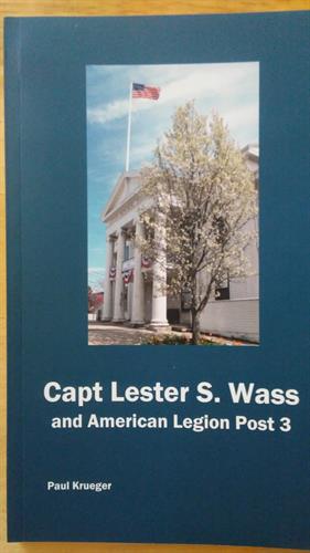 I was honored and proud to work on Capt. Lester S. Wass and American Legion Post 3 for local author Paul Krueger and our veterans.