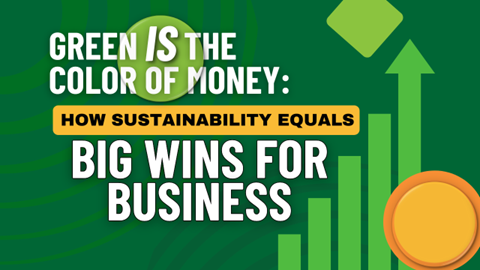 Image for Green IS the Color of Money: How Sustainability Equals Big Wins for Business