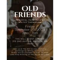 "Old Friends" Memorial Paintings Show @ The Mill Event Center