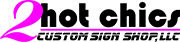 2hot Chics Custom Sign Shop, LLC