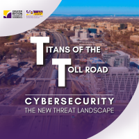 Titans of the Toll Road: Cybersecurity - The New Threat Landscape