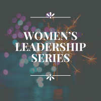Women's Leadership Series: Women Leading Social Impact and Empowering Communities
