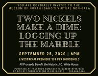 Museum of North Idaho Virtual Non-Gala- Two Dimes Make a Nickel: Logging Up The Marble