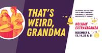 That's Weird, Grandma: Holiday Extravaganza