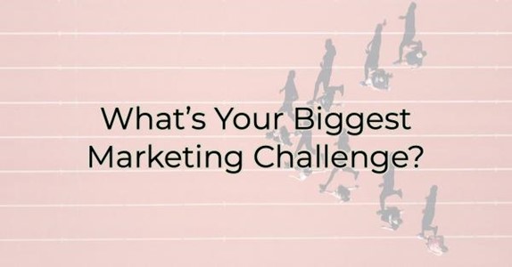 What’s Your Biggest Marketing Challenge?
