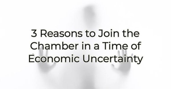 3 Reasons to Join the Chamber in a Time of Economic Uncertainty