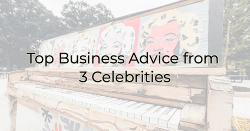 Top Business Advice from 3 Celebrities